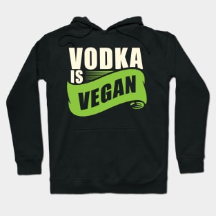 Vodka is Vegan' Cool Vegan Drinking Hoodie